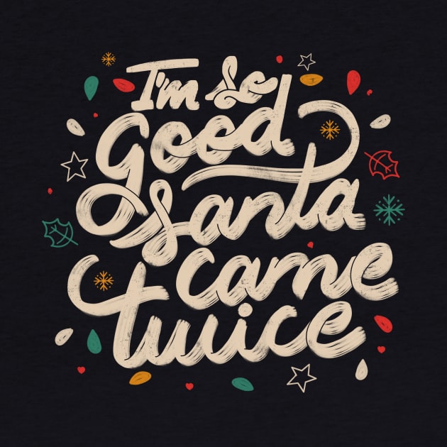 I'm so Good Santa Came Twice by Tobe Fonseca by Tobe_Fonseca